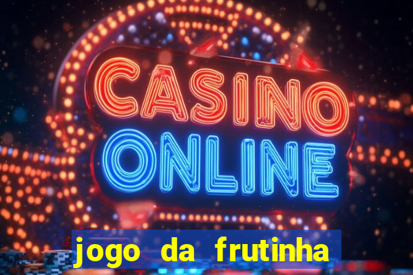 jogo da frutinha de ganhar dinheiro